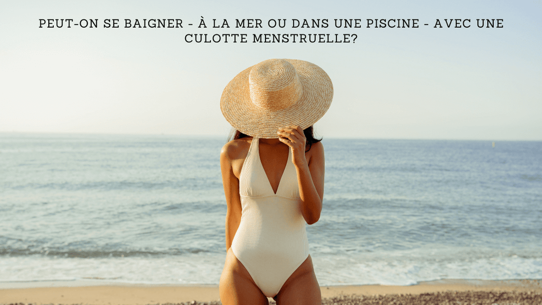 Peut-on se baigner - à la mer ou dans une piscine - avec une culotte menstruelle?
