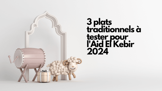 3 plats traditionnels à tester pour l'Aid El Kebir 2024