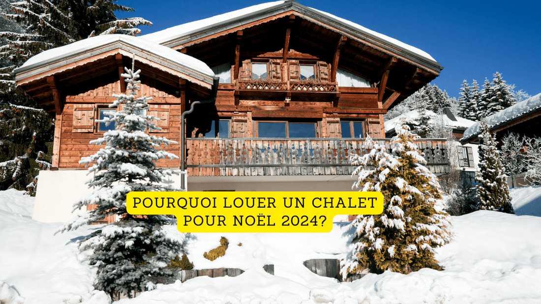 Pourquoi louer un chalet pour Noël 2024? La Maison des Sultans Paris