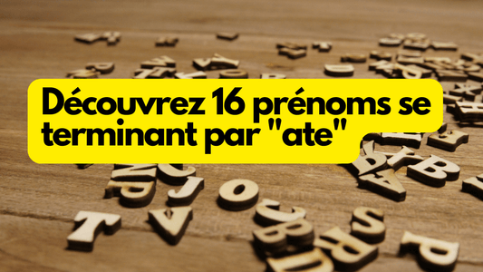 Découvrez 16 prénoms se terminant par "ate"