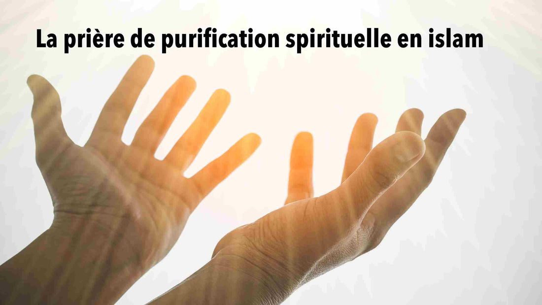 Connaissez-vous la prière de purification spirituelle en islam?