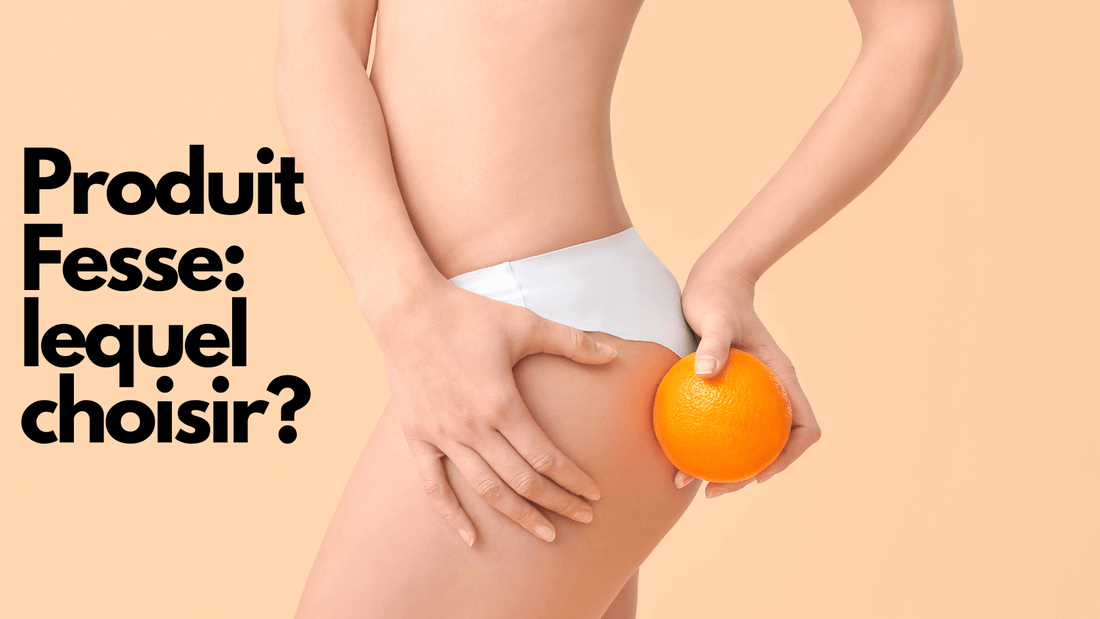 Produit Fesse: lequel choisir?