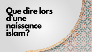 Que dire lors d'une naissance islam?