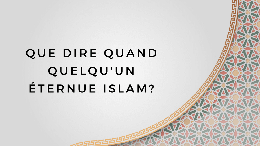 Que dire quand quelqu'un éternue islam?