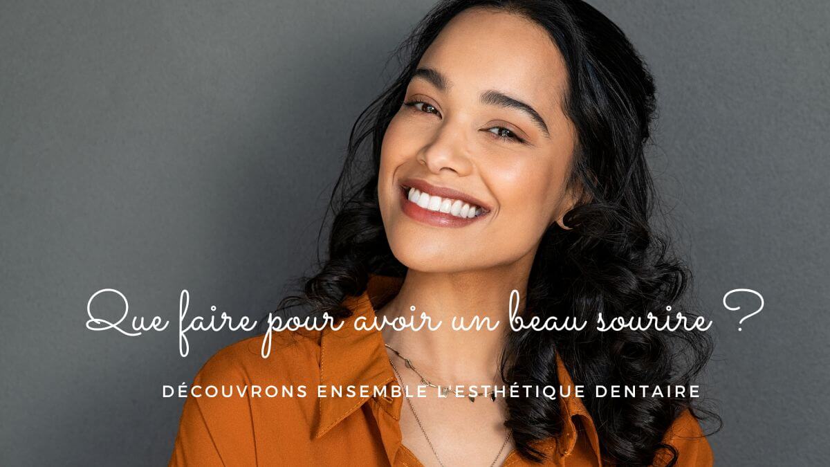 Que faire pour avoir un beau sourire ? découvrons ensemble l'esthétiqu
