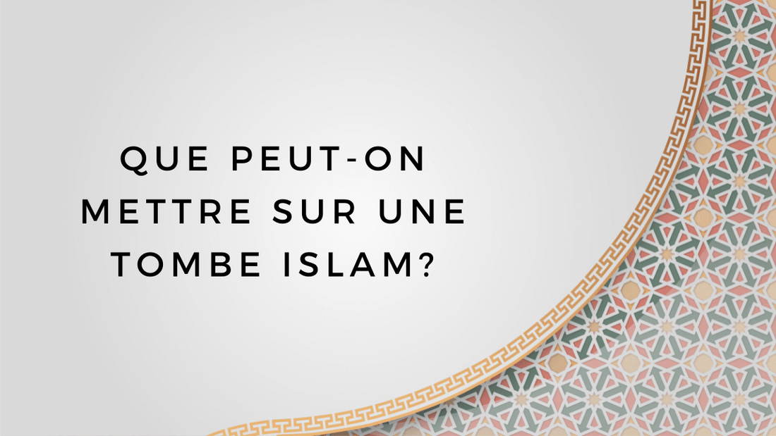 Que peut-on mettre sur une tombe islam?