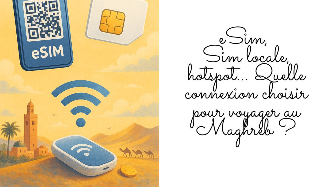 eSIM, SIM locale, hotspot… Quelle connexion choisir pour voyager au Maghreb ?