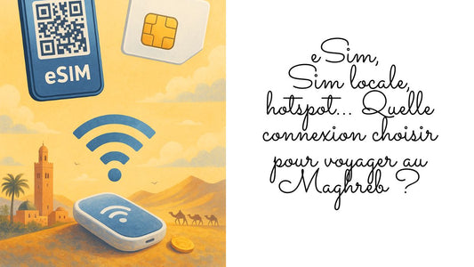 eSIM, SIM locale, hotspot… Quelle connexion choisir pour voyager au Maghreb ?