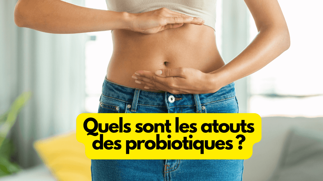 Quels sont les atouts des probiotiques ?