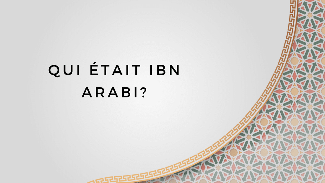 Qui était Ibn Arabi?