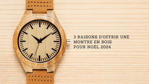 3 raisons d'offrir une montre en bois pour Noël 2024