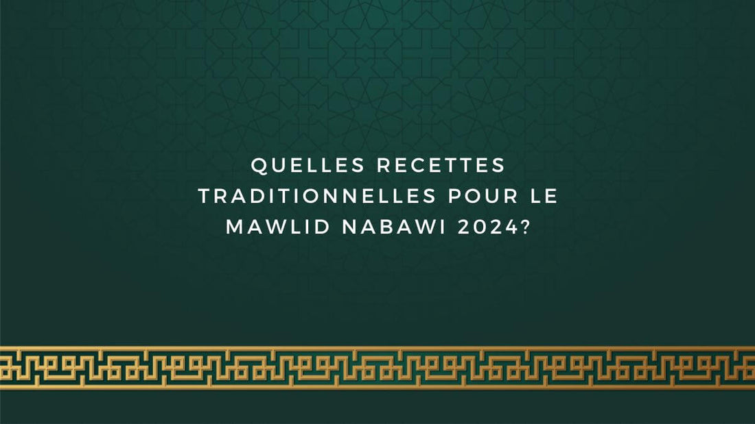 Quelles recettes traditionnelles pour le Mawlid Nabawi 2024? La