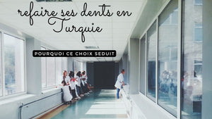 Refaire ses dents en Turquie : pourquoi ce choix peut séduire certaines personnes?