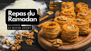 Quels sont les repas traditionnels du Ramadan au Maghreb et au Moyen-Orient?