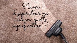 Rêver d'aspirateur en Islam: quelle signification?