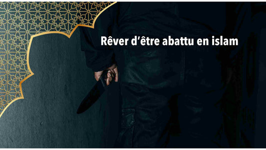 Rêver d'être abattu en islam