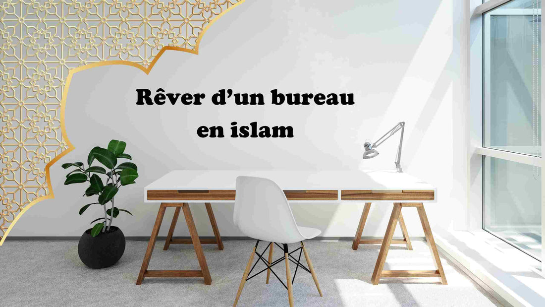 Rêver d un bureau en islam