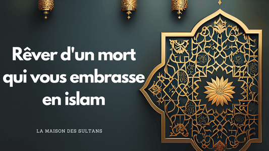 Rever d'un mort qui vous embrasse en islam