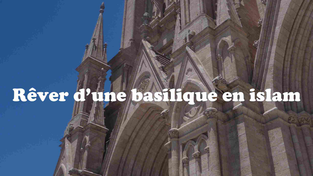 Rêver d'une basilique en islam