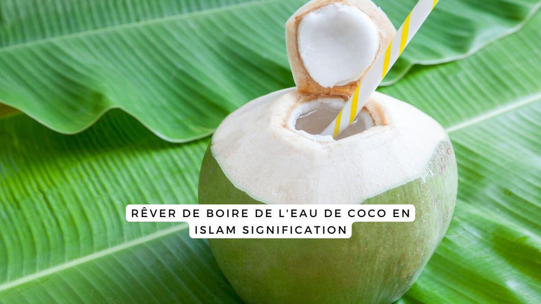 Rêver de boire de l'eau de coco en islam signification