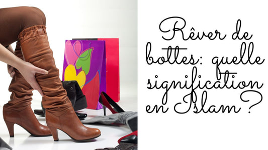 Rêver de bottes: quelle signification en Islam?