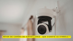 Rêver de caméra de surveillance : que signifie ce symbole ?