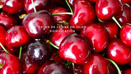 Rêver de cerise en islam: signification