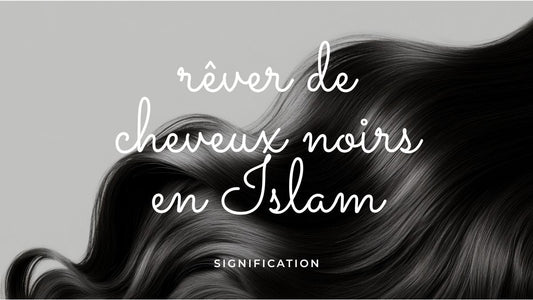 Rêver de cheveux noirs en Islam : que veut dire ce songe mystérieux ?