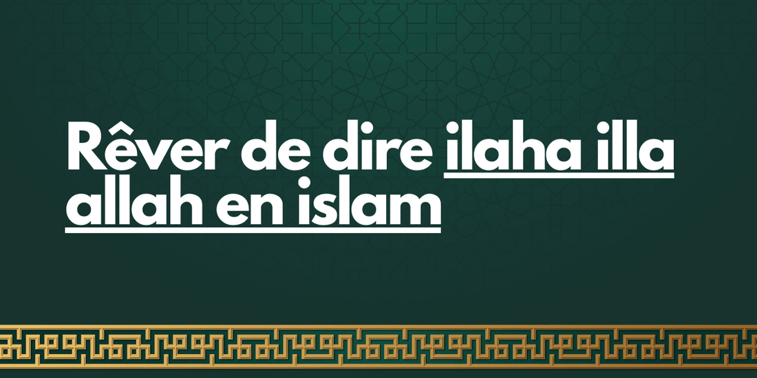 Rêver de dire la ilaha illa allah en islam: quelle interprétation?