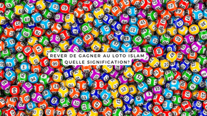 Rêver de gagner au loto islam: quelle signification?