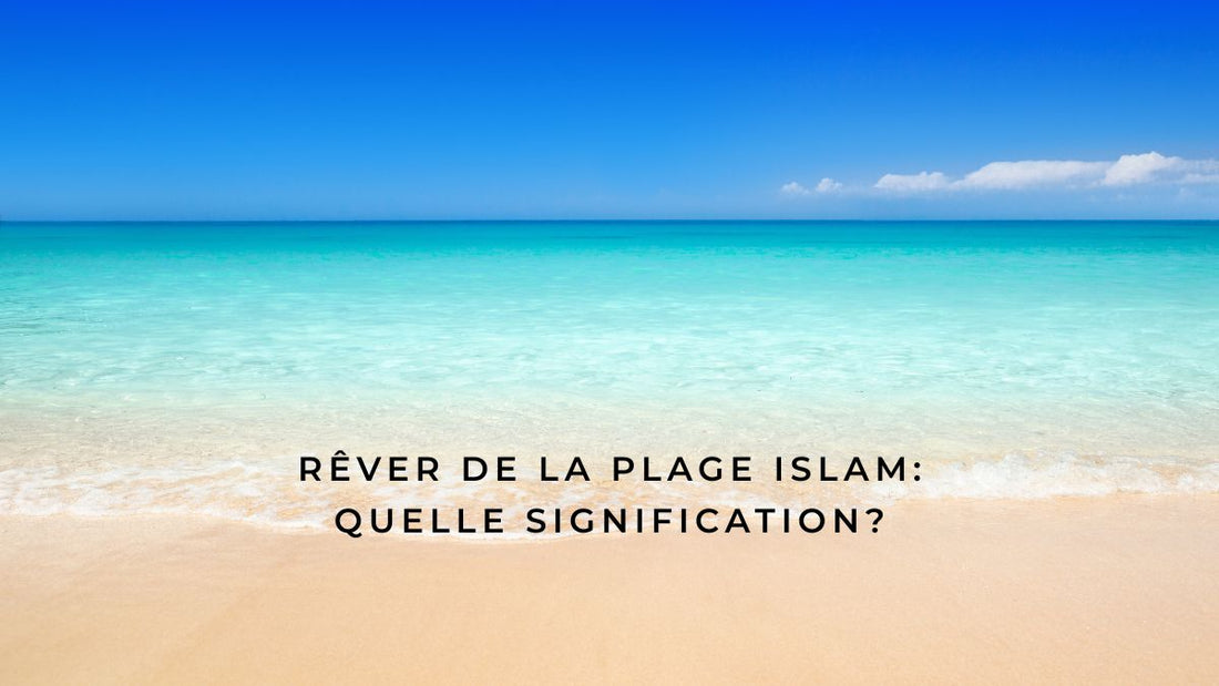 Rêver de la plage islam: quelle signification?