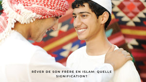 Rêver de son frère en Islam: quelle signification?