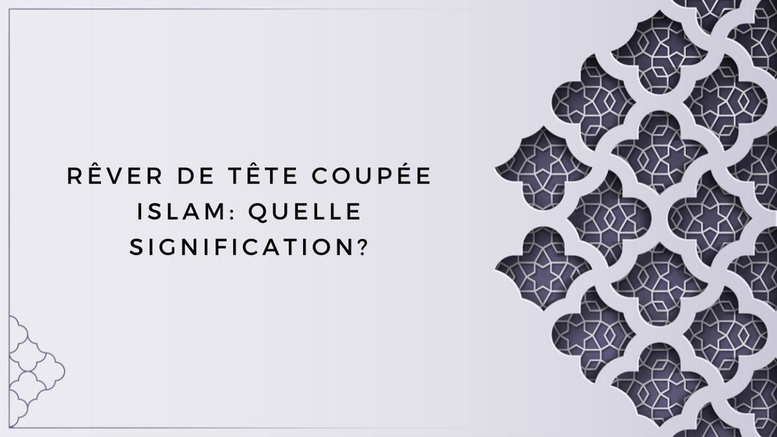 Rêver de tête coupée islam: quelle signification?