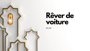 Rêver de voiture islam: signification et interprétation