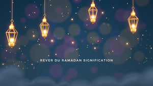 Rêver du Ramadan signification