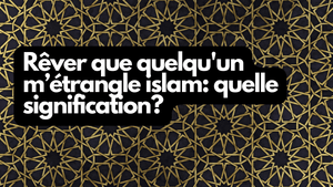 Rêver que quelqu'un m'étrangle islam: quelle signification?