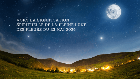 Voici la signification spirituelle de la Pleine Lune des Fleurs du 23 mai 2024