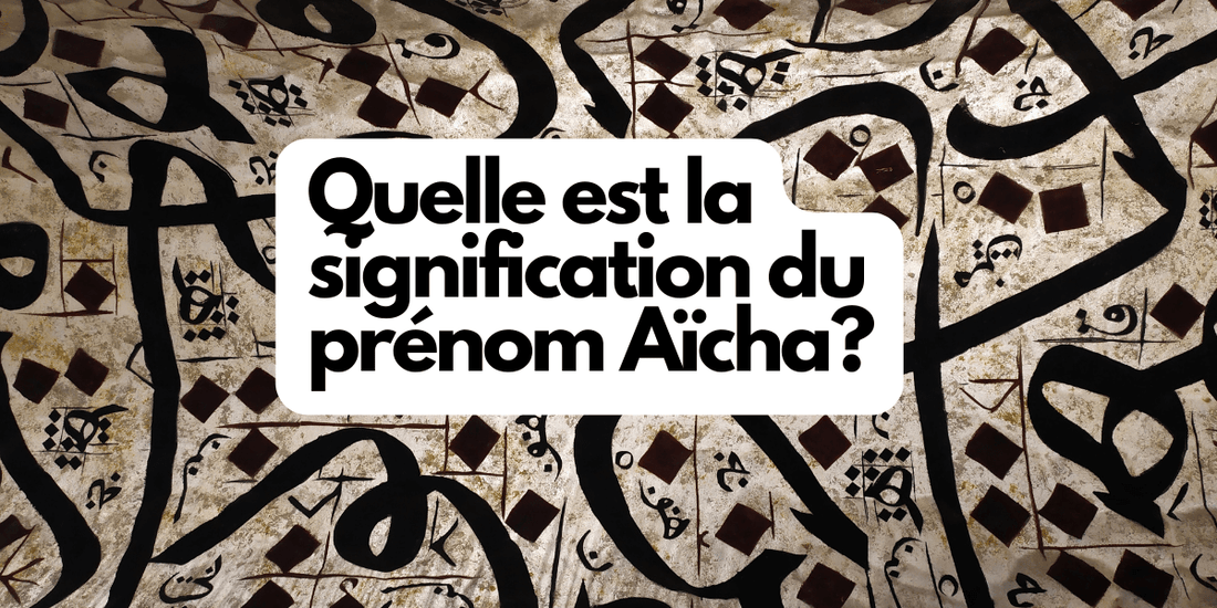 Quelle est la signification du prénom Aïcha?