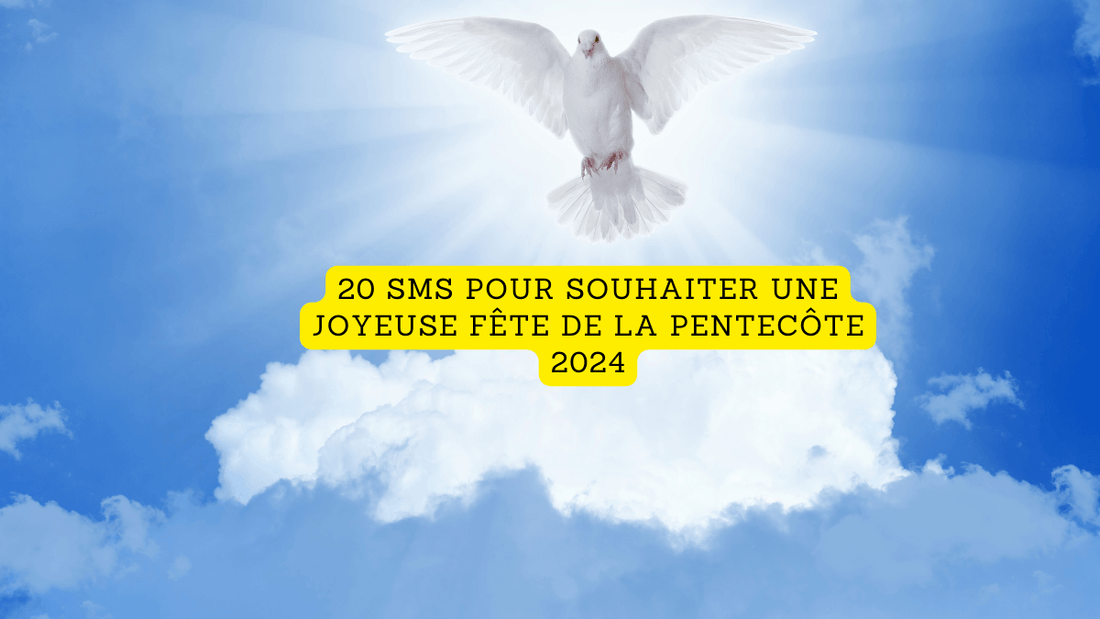 20 SMS pour souhaiter une joyeuse fête de la Pentecôte 2024