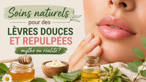Soins naturels pour des lèvres douces et repulpées: mythe ou réalité?