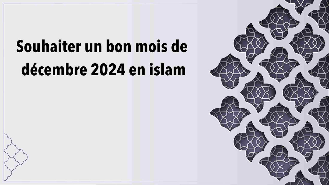 Souhaiter un bon mois de décembre 2024 en islam