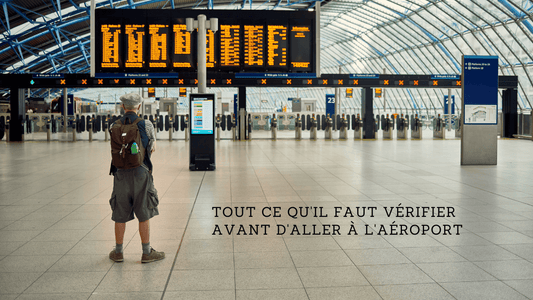 Tout ce qu'il faut vérifier avant d'aller à l'aéroport