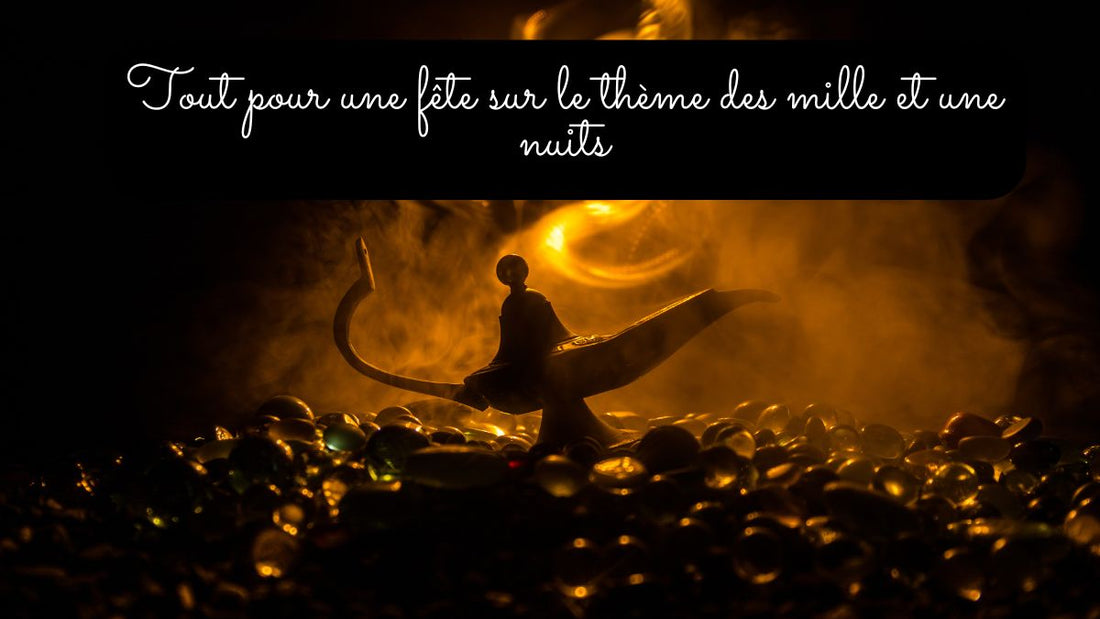 Tout pour une fête sur le thème des mille et une nuits
