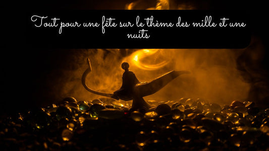 Tout pour une fête sur le thème des mille et une nuits