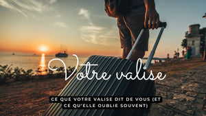 Ce que votre valise dit de vous (et ce qu’elle oublie souvent)