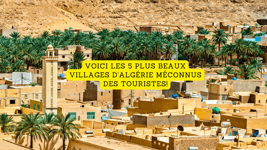 Voici les 5 plus beaux villages d'Algérie méconnus des touristes!