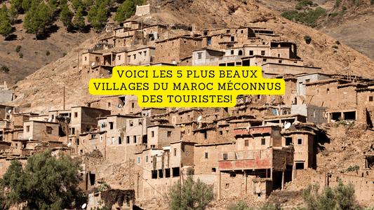 Voici les 5 plus beaux villages du Maroc méconnus des touristes!