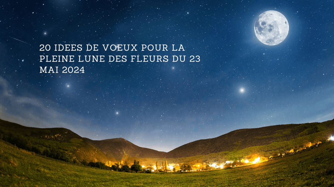 20 idées de voeux pour la Pleine Lune du 23 mai 2024